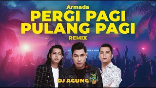 DJ AGUNG  Armada Pergi Pagi Pulang Pagi Remix [upl. by Elletnuahs]