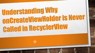 Understanding Why onCreateViewHolder is Never Called in RecyclerView [upl. by Siuraj]