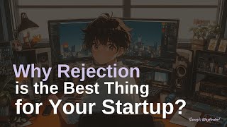 Why Rejection is the Best Thing for Your Startup [upl. by Yhotmit]