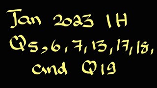 Jan 2023 1H  Q5  6  7  13  17  18 and Q19 [upl. by Bristow]