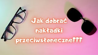 Jak dobrać nakładki przeciwsłoneczne na okulary korekcyjne [upl. by Sapienza610]