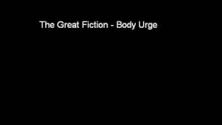 The Great Fiction  Body Urge [upl. by Lukash]