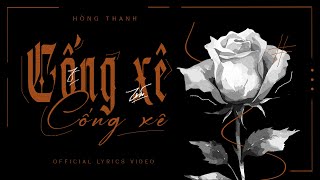 HỒNG THANH  CỐNG XÊ CỐNG XÊ ft ZeeP  OFFICIAL LYRIC VIDEO [upl. by Zenger]