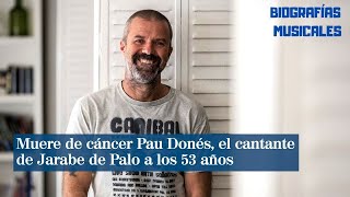 PAU DONES biografía completa  jarabe de palo RIP [upl. by Irmgard]