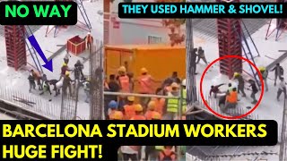 Barcelona stadium construction workers fighting with HAMMER and SHOVEL at Nou camp [upl. by Oinesra]