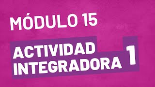 Actividad Integradora 1  Módulo 15  ACTUALIZADA Prepa en Línea SEP [upl. by Aime]