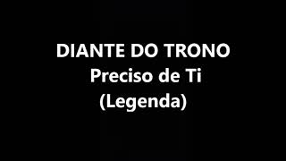 DIANTE DO TRONO  Preciso de Ti Legenda [upl. by Ogata]