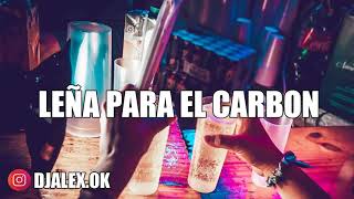 LEÑA PARA EL CARBON ■ REMIX ■DJ ALEX [upl. by Hgeilhsa]