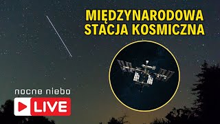 Oglądamy przelot Międzynarodowej Stacji Kosmicznej ISS  Nocne Niebo live [upl. by Carlstrom]