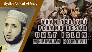 Perang Besar Umat Islam amp Romawi Sebelum Kiamat Al Malhamah Kubro  Syeikh Ahmad AlMisry [upl. by Ogdan]