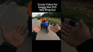 Scooty Police Par Swiggy Man R15 leke Bhag Gya shorts trending [upl. by Kristoffer820]