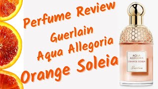 Perfume REVIEW  Aqua Allegoria ORANGE SOLEIA  Guerlain [upl. by Brodench]