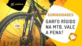 Garfo rígido na MTB Vale a pena Veja os prós e contras Pedaleria [upl. by Nadruoj]