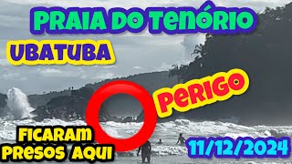 UBATUBA PRAIA DO TENÓRIO  PERIGO ELES FICARAM PRESOS QUARTA 11122024 [upl. by Nodnnarb823]