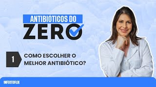 Antibiótico do Zero  Como escolher a antibioticoterapia ideal [upl. by Occer]