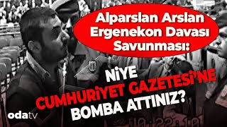 Alparslan Arslan’ın Ergenekon Davası Savunması  Niye Cumhuriyet Gazetesine Bomba Attınız [upl. by China]