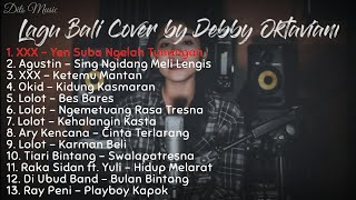 Kumpulan Lagu Bali Cover by Debby Oktaviani terbaru 2020AgustinLolotAry KencanaXXXRay PeniOkid [upl. by Edecrem]