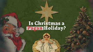 Is Christmas a Pagan Holiday The Truth About Christmas [upl. by Ursel]