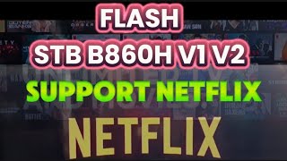 FlasH STB B860h V1 Support Netflix [upl. by Silra]