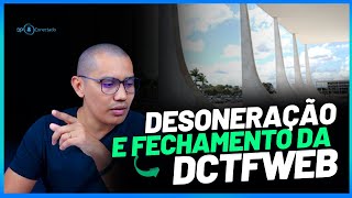 DESONERAÇÃO VOLTOU ORIENTAÇÕES DE FECHAMENTO DA DCTFWEB  SAIBA MAIS [upl. by Rhyne]