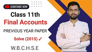 Final Accounts Class 11th  previous year paper 2015 Sandip Kumar  WBCHSE [upl. by Zarihs]