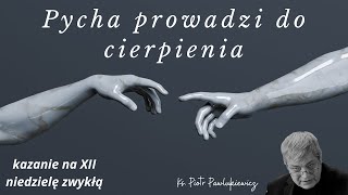 Pycha prowadzi do cierpienia  kazanie ks Piotra Pawlukiewicza na XII Niedzielę Zwykłą rok A [upl. by Corbet]