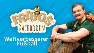 Weltverbesserer Fußball  Fribos Dachboden [upl. by Yboc390]