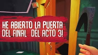 He Abierto La Puerta Del Final Del Acto 3   Hello Neighbor  Juego Completo [upl. by Sabas]