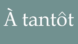 How to Pronounce À tantôt See you later Correctly in French [upl. by Cosme]