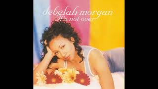 Debelah Morgan  Its Not Over [upl. by Diannne]