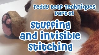 Teddy Bear Techniques 05 Stuffing and invisible stitching [upl. by Kuhn]