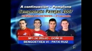 MTZ DE IRUJO  GOÑI III vs BENGOETXEA VI  PATXI RUIZ Labrit · 2007 Mano [upl. by Adnalohs]