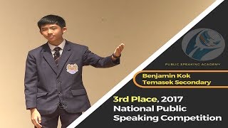 3rd Place Winner 2017 National Public Speaking Competition Benjamin Kok Temasek Secondary [upl. by Ydnas679]