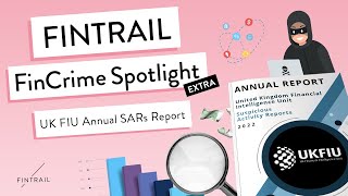 FINTRAIL FinCrime Spotlight  UK FIU Annual SARs Report [upl. by Enyrhtac]