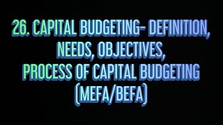 26 Capital Budgeting  Definition ObjectivesNeeds Process 5 Stages MEFABEFA [upl. by Mulvihill]