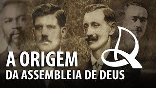 A ORIGEM DA IGREJA ASSEMBLEIA DE DEUS – História do Cristianismo 23 ✝ [upl. by Dihsar243]