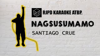 Nagsusumamo  Santiago Crue Karaoke [upl. by Oletha]