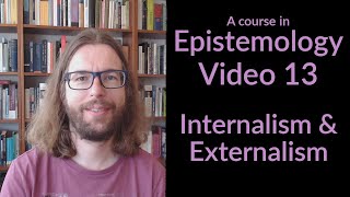 Internalism and Externalism  Epistemology Video 13 [upl. by Obola]