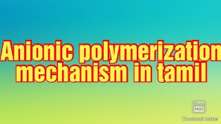 Anionic polymerization mechanism in tamil [upl. by Natasha]