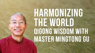 Harmonizing the World Qigong Wisdom with Master Mingtong Gu [upl. by Ymmit]