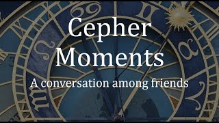 Cepher Moments  A conversation among friends [upl. by Crowell]