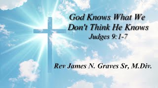 God Knows What We Dont Think He Knows  Rev James N Graves Sr MDiv [upl. by Lagasse517]