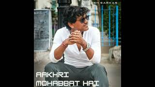 Aakhri Mohabbat Hai  Animesh Sarkar  New Hindi Song [upl. by Iruj706]