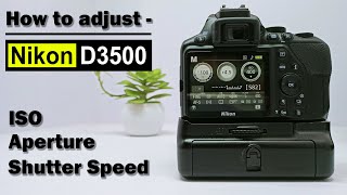 How to adjust Shutter speed Aperture and ISO in Nikon D3500 [upl. by Notelrahc]