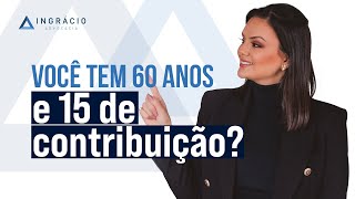 Quem tem 60 anos de idade e 15 anos de contribuição já pode se aposentar [upl. by Tjader]