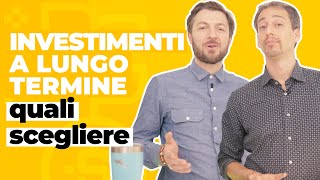 Investimenti a lungo termine quali scegliere [upl. by Myrtia]