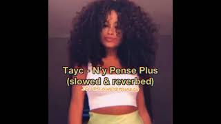 Tayc  N’y Pense Plus slowed amp reverbed [upl. by Asteria]