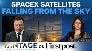 Elon Musk’s Satellites Are Falling from Sky  China’s Big Space Push  Vantage with Palki Sharma [upl. by Nosnorb]