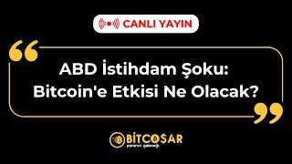 ABD İstihdam Şoku Bitcoine Etkisi Ne Olacak l BİTCOŞAR [upl. by Dinerman]