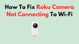 How To Fix Roku Camera Not Connecting To WiFi [upl. by Zobe]